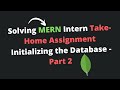Solving MERN Intern Take-Home Assignment Initializing the Database - Part 2