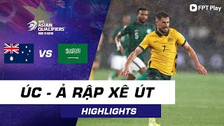 HIGHLIGHTS ÚC - Ả RẬP XÊ ÚT | THUỶ CHIẾN HẤP DẪN | VÒNG LOẠI 3 WORLD CUP 2022 KHU VỰC CHÂU Á