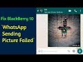 How To Fix  'WhatsApp Cannot Send Photos' On BB10 (NOT WORKING)
