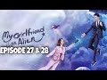 My Girlfriend is an Alien Episode 27 & 28 Explained in Hindi | Chinese Drama | Explanations in Hindi