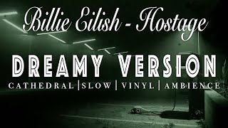 Billie Eilish - Hostage  -  [ SLOWED + REVERB ]  Dreamy Version