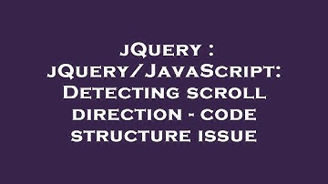 jQuery : jQuery/JavaScript: Detecting scroll direction - code structure issue