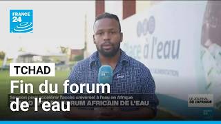 Tchad : le Forum africain de l'eau s'achève à N'Djamena • FRANCE 24