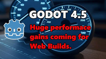 Godot 4.5 - Expect HUGE performance gains for Web Builds!