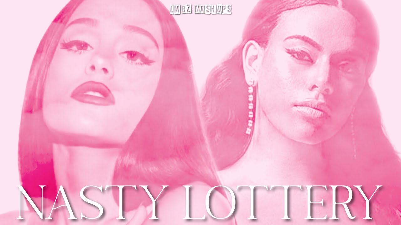 nasty lottery - Ariana Grande, Dinah Jane (Mixed Mashup)