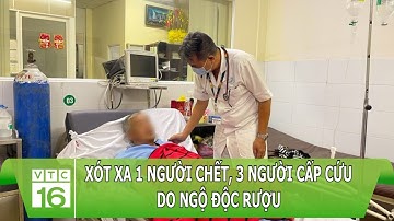 Xót xa 1 người chết, 3 người cấp cứu do ngộ độc rượu | VTC16