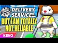 Totally reliable delivery service but I am totally not reliable