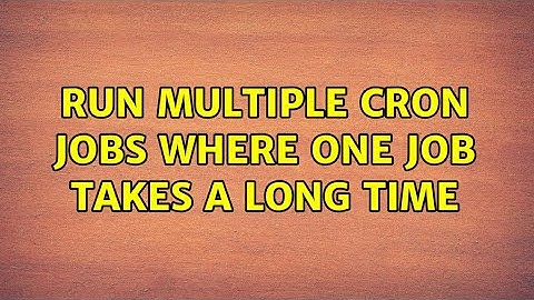 Run multiple cron jobs where one job takes a long time (4 Solutions!!)