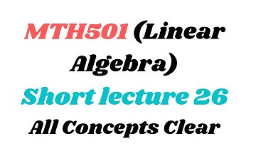 Mth501 lec 26 || Linear Algebra || All MCQS , short and long Questions Highlighted