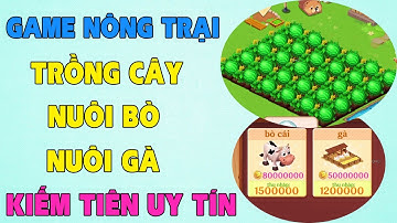 Game Nông Trại Kiếm Tiền Trồng Cây Nuôi Bò Nuôi Gà Kiếm Tiền Uy Tín