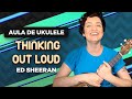 THINKING OUT LOUD - Ed Sheeran | COMO TOCAR UKULELE