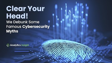 Clear Your Head! We Debunk Some Famous Cybersecurity Myths