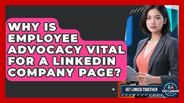 Why Is Employee Advocacy Vital For A LinkedIn Company Page? - Get Linked Together