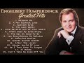 Engelbert Humperdinck Greatest Hits || Non Stop Playlist