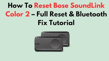 How To Reset Bose SoundLink – Factory & Bluetooth Reset Guide