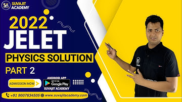 JELET 2022 Physics Solution Part 2 | Competitive Suvajit Academy