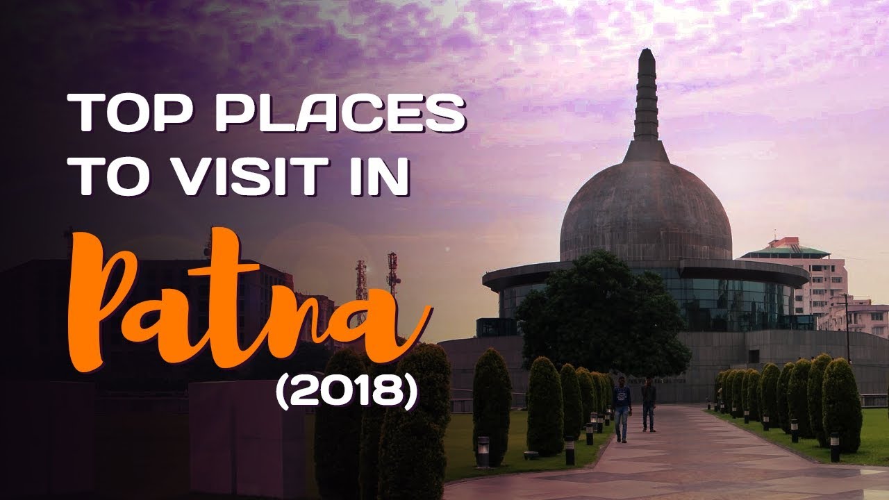 Best Places to Visit in Patna Bihar- Top Tourist Places in Patna 2019
