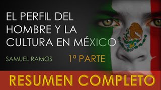 El perfil del hombre y la cultura en México - Samuel Ramos -RESUMEN COMPLETO- Parte 1 (de 2)