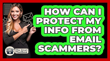 How Can I Protect My Info From Email Scammers?