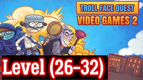 Troll Face Quest Video Games 2 Level 26 27 28 29 30 31 32 Solution Android