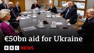 EU leaders agree €50bn support package for Ukraine | BBC News