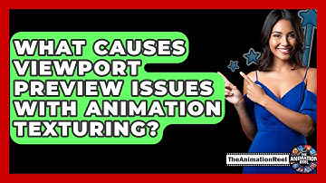 What Causes Viewport Preview Issues With Animation Texturing? - The Animation Reel