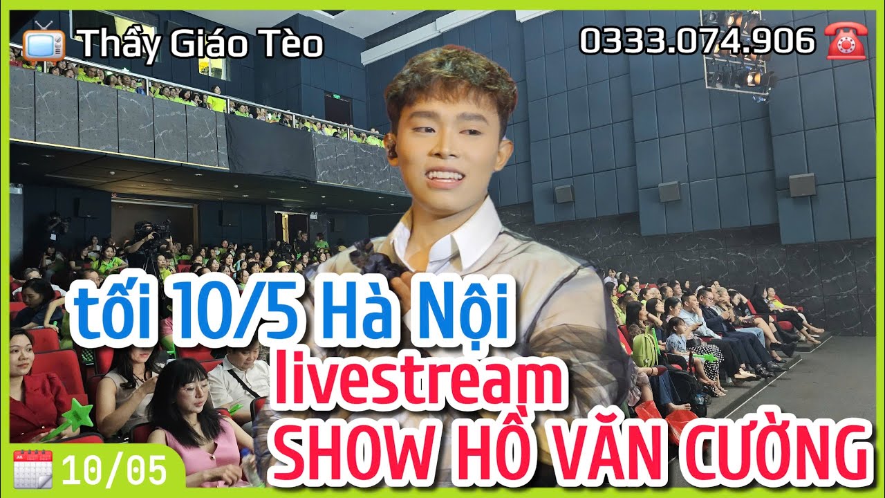 Livestream show Hồ Văn Cường 10/5 Hà Nội