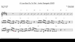 A Lua Que Eu Te Dei - Ivete Sangalo 2001 (Sax Tenor Bb) [Partitura playback]