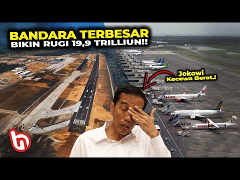 Dikira UNTUNG malah BUNTUNG! Mega Proyek Bandara Termahal Era Jokowi yg Rugikan Negara 19,9 Trilliun