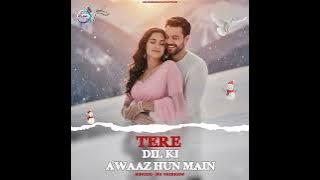 Tere Dil Ki Awaaz Hoon Main