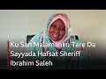 Ku San Malamanku Tare Da Sayyada Hafsat Sheriff Ibrahim Saleh Ku San Malamanku Tare Da Sayyada Hafsat Sheriff Ibrahim Saleh