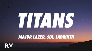 Major Lazer - Titans (Lyrics) feat. Sia & Labrinth
