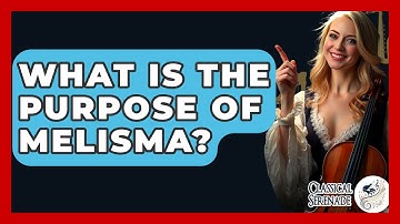 What Is The Purpose Of Melisma? - Classical Serenade