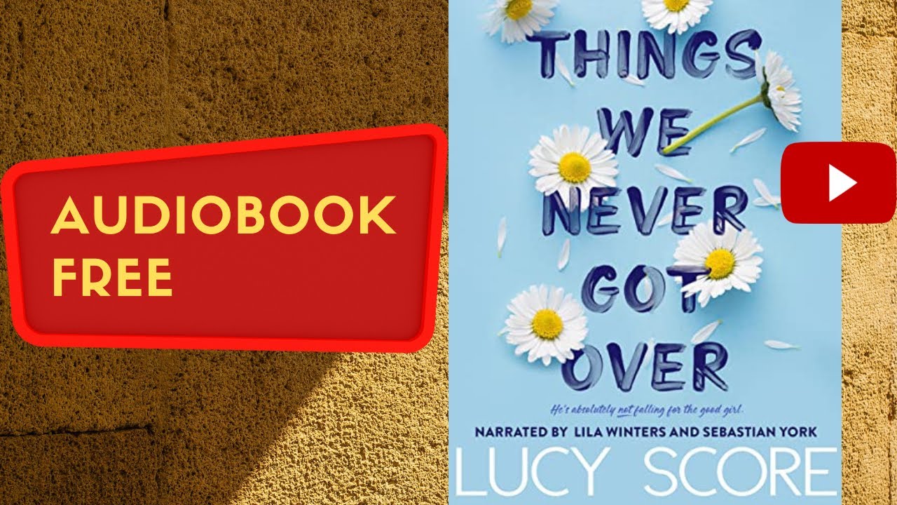 Things We Never Got Over, Lucy Score, full free audiobook real human