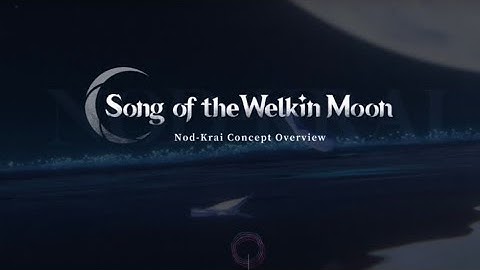 SONG OF THE WELKIN MOON WEB VERSION| NOD-KRAI Concept Overview 