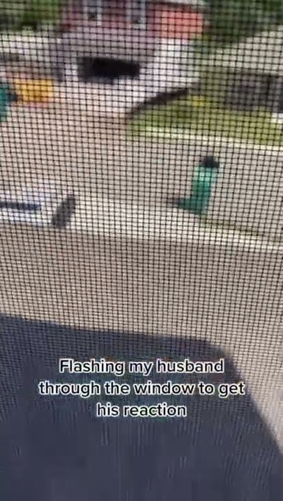 Flashing my husband Through the window he ain’t waste no time 😂