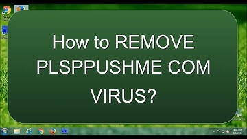How to remove "PLSPPUSHME COM" redirect? Virus Removal Guide