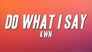kwn - do what i say (Lyrics)