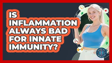 Is Inflammation Always Bad For Innate Immunity? - All About the Immune System