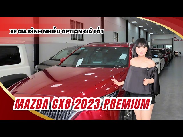 Mazda CX-8 2023 Premium - Xe gia đình với thiết kế sang trọng, hiện đại nhiều option