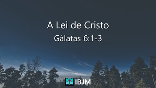 Gálatas 6:1-3 | A Lei de Cristo - Rubner Durais (08/05/2022)