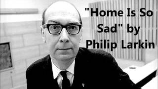 "Home is so sad. It stays as it was left..." short easy Philip Larkin poem READ BY THE POET HIMSELF