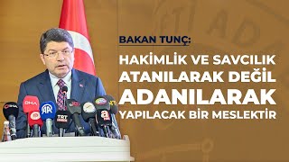 Bakan Tunç: Hakimlik ve savcılık, atanılarak değil adanılarak yapılacak bir meslektir.