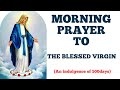 Morning catholic prayer to the virgin mary500 days indulgence