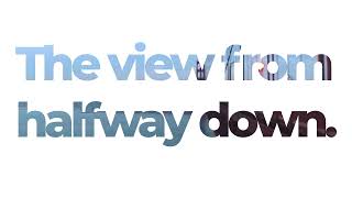 The View From Halfway Down (lyric video)