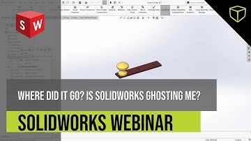 Where Did It Go? Is SOLIDWORKS Ghosting Me?