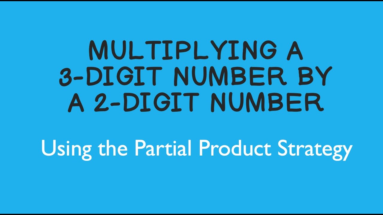 Multiplying A 3 Digit Number By A 2 Digit Number Using The Partial 