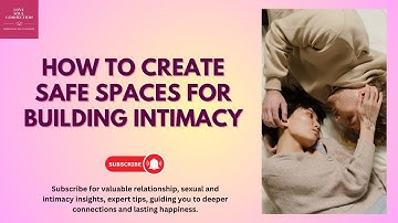 Building Intimacy: Creating Safe Spaces for Authentic Connection