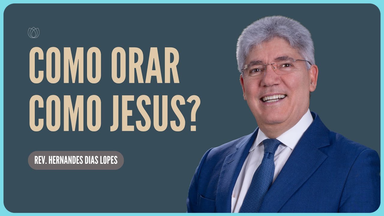JOÃO 17: A ORAÇÃO SACERDOTAL DE JESUS CRISTO | Rev. Hernandes Dias Lopes | IPP