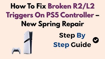 How To Fix Broken R2/L2 Triggers On PS5 Controller – New Spring Repair